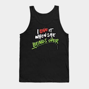 I love it when she bends over - Funny Fishing Tank Top